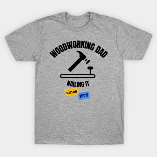 Woodworking Dad Nailing It Since 1975 T-Shirt